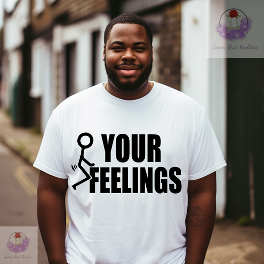 F Your Feelings Tshirt